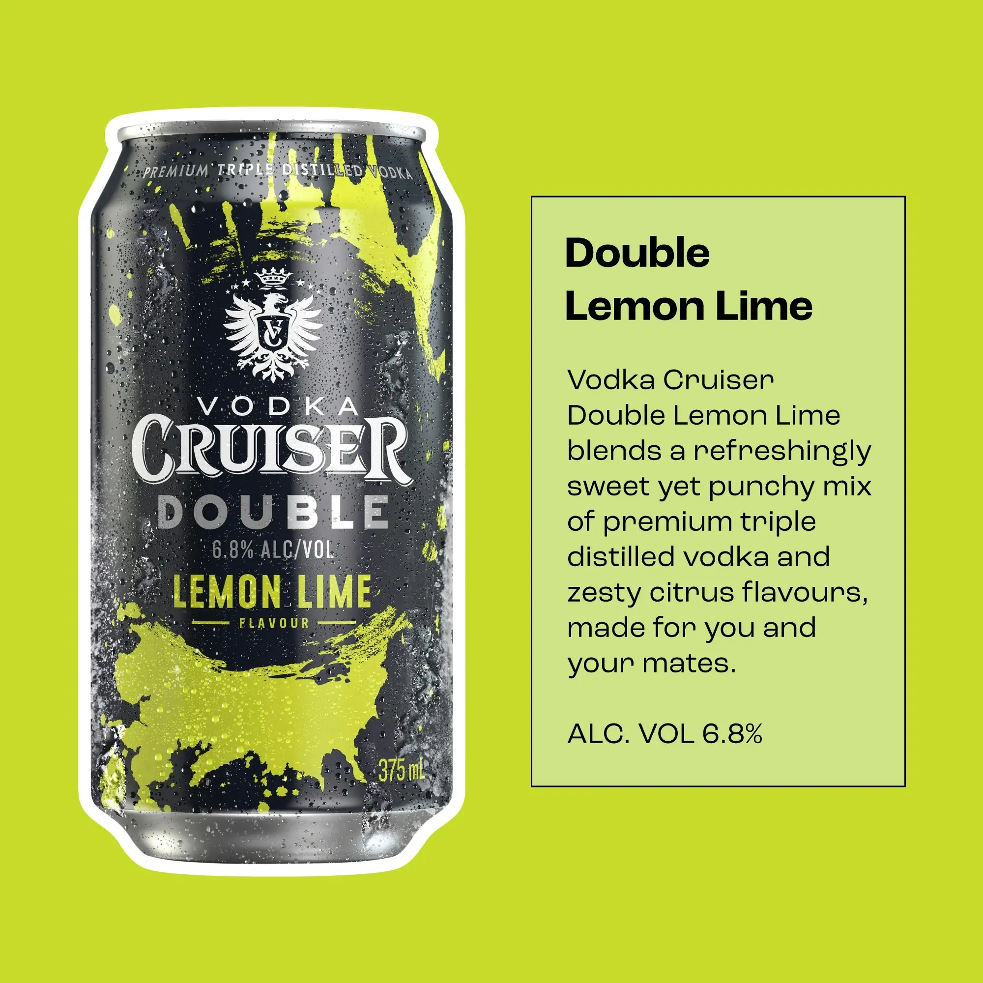 Vodka Cruiser Double Lemon Lime, Refreshing Flavoured Pre-Mixed Vodka Drink, 6.8% ABV, 375mL (Case of 24 Cans)