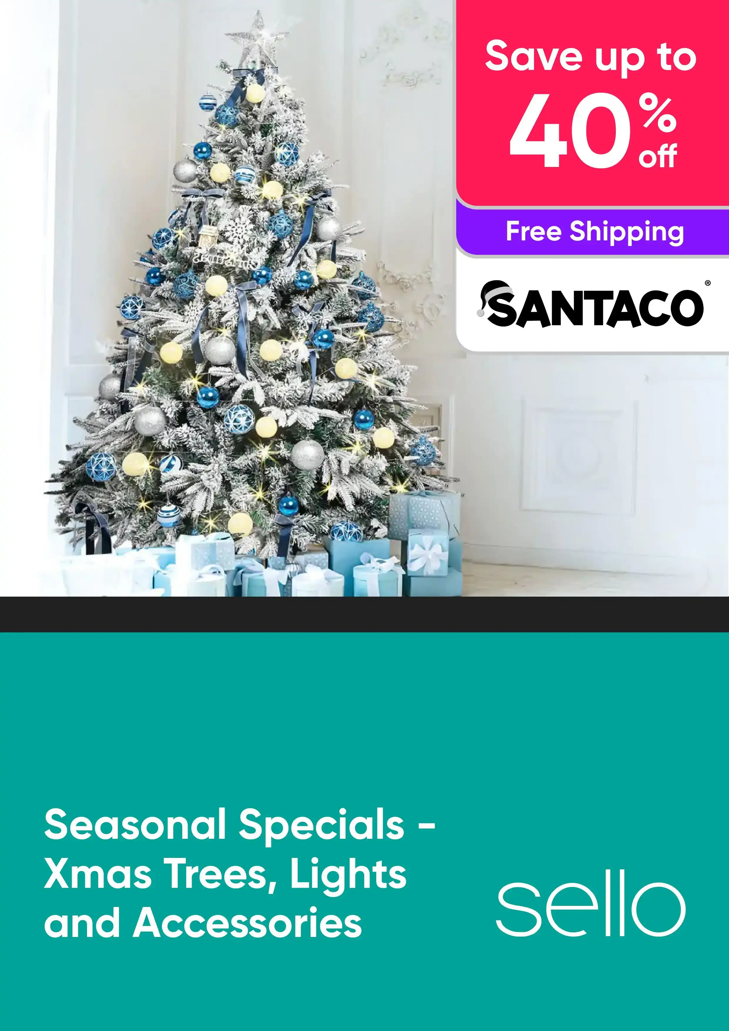 Seasonal Specials - Xmas Trees, Lights and Accessories - Santaco - Up to 40% Off