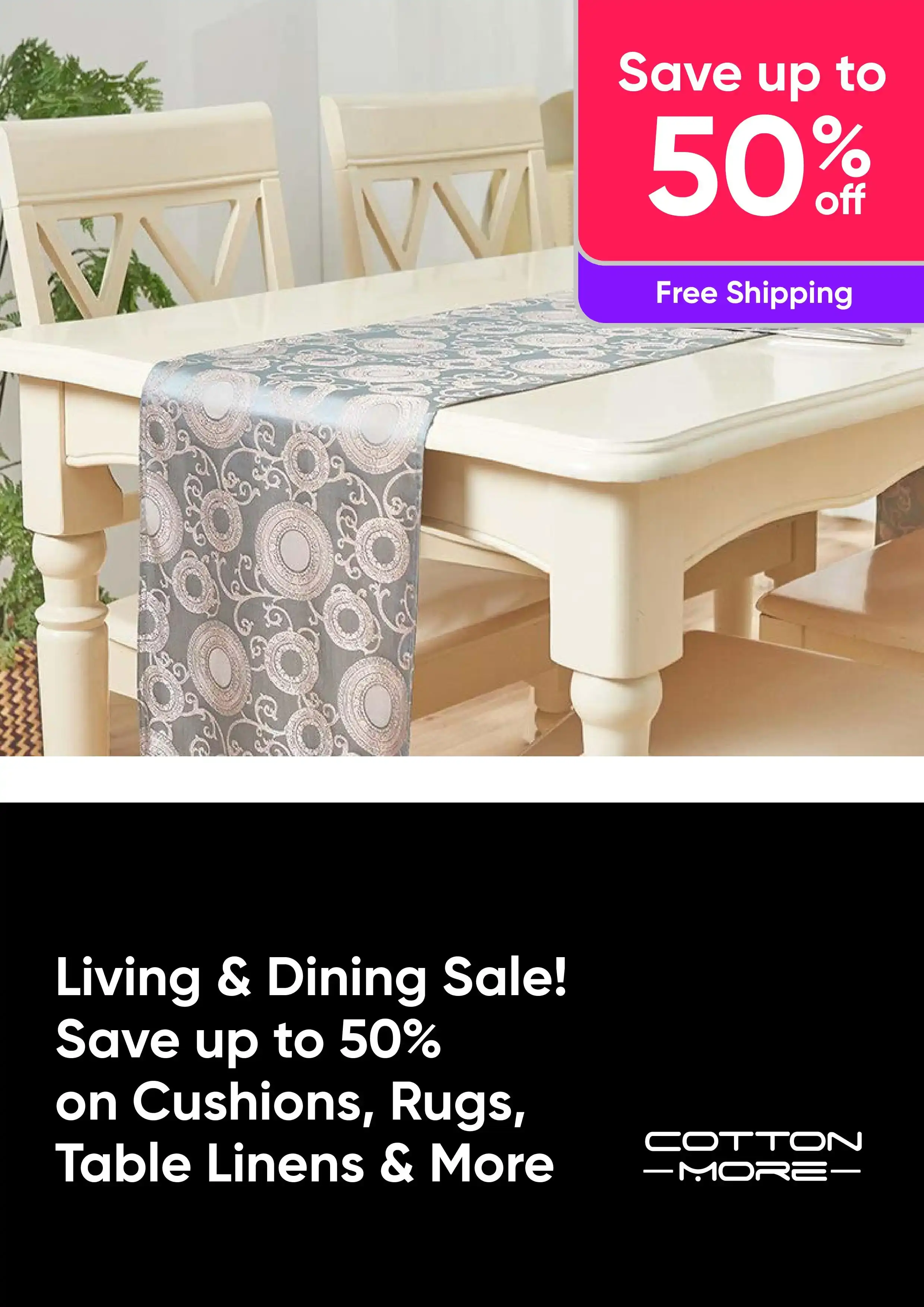 Living & Dining Sale! Save up to 50% on Cushions, Rugs, Table Linens